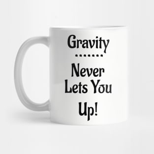 Gravity Never Lets You Up! Mug